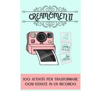 CREAMOMENTI: 100 attività per trasformare ogni istante in un ricordo