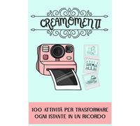 CREAMOMENTI: 100 attività per trasformare ogni istante in un ricordo - Ame...