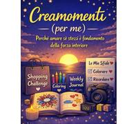 CREAMOMENTI -PER ME-: PERCHE' AMARE SE STESSI E' IL FONDAMENTO DELLA FORZA INTERIORE