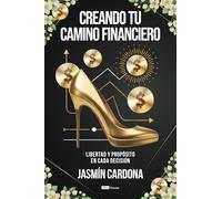 Creando Tu Camino Financiero: Liberta y Propósito en Cada Decision