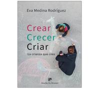 Crear, crecer, criar. La crianza que creo: 0