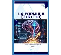 Crear Prompt desde Cero: Formula P+R+T+O