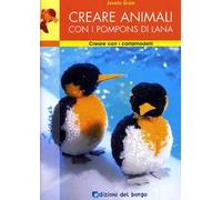 Creare animali con i pompons di lana. Ediz. illustrata