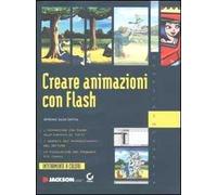Creare animazioni con Flash. Con CD-ROM