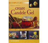 Creare candele gel. Tecniche modelli decorazioni con la cera