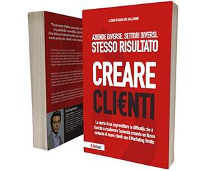 Creare Clienti - La storia di un imprenditore in difficoltà che è riuscito a risollevare l'azienda con il Marketing Diretto