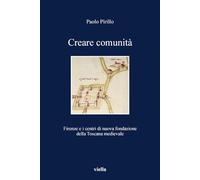 Creare comunità. Firenze e i centri di nuova fondazione della Toscana medievale