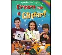 Creare con il glitter! Giocare con la polvere di luce
