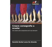 Creare coreografie a scuola:: Uno studio sulla composizione dei corpi danzanti