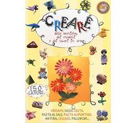 Creare delle tecniche, dei modelli e dei lavori in arte. Ediz. illustrata