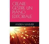 CREARE GESTIRE UN PIANO EDITORIALE