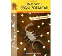Creare gioielli. Segni zodiacali. Ediz. illustrata