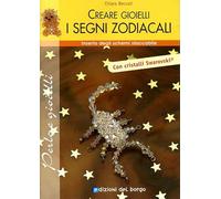 Creare gioielli. Segni zodiacali. Ediz. illustrata