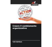 Creare il cambiamento organizzativo