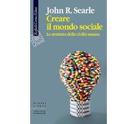 Creare il mondo sociale. La struttura della civiltà umana