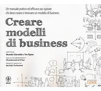 Creare modelli di business. Un manuale pratico ed efficace per ispirare ch...