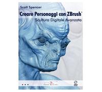 Creare personaggi con Zbrush, scultura digitale avanzata. Con DVD