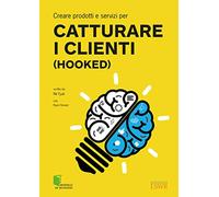 Creare prodotti e servizi per catturare i clienti (Hooked) - 1
