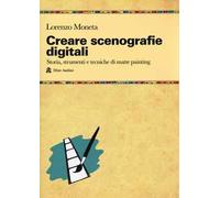 Creare scenografie digitali. Storia, strumenti e tecniche di matte painting