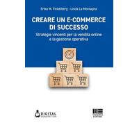 Creare un e-commerce di successo. Strategie vincenti per la vendita online e la gestione operativa