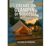 Creare un GLAMPING di Successo: Guida completa per progettare, realizzare e far crescere il tuo glamping di successo