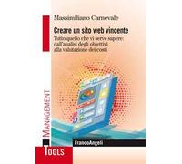 Creare un sito web vincente. Tutto quello che vi serve sapere: dall'analisi degli obiettivi alla valutazione dei costi