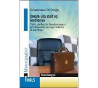 Creare una start up innovativa. Tutto quello che bisogna sapere per diventare un imprenditore di successo
