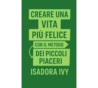 Creare una vita più felice con il metodo dei piccoli piaceri