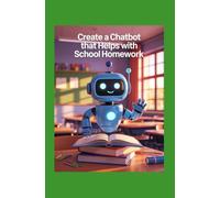 CREATE A CHATBOT THAT HELPS WITH SCHOOL HOMEWORK: An AI Study Buddy for Explanations Hints and Step-By-Step Solutions