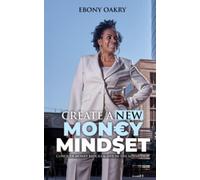CREATE A NEW MONEY MINDSET: Conquer Money Blocks And Live In The Advantage - NUO