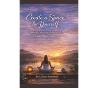 Create a Space for Yourself: A Simple 5-Minute Practice to Calm Overthinking, Reduce Stress, and Feel Present Again