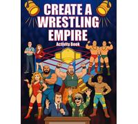 Create a Wrestling Empire Activity Book: Color and Name Your Roster, Men, Women, Tag Teams, Managers and More