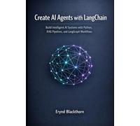 Create AI Agents with LangChain: Build Intelligent AI Systems with Python, RAG Pipelines, and LangGraph Workflows