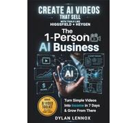 Create AI Videos That Sell With Tools Like Higgsfield & HeyGen: Turn Simple Videos Into Income in 7 Days & Grow From There