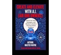 Create and Elevate with A.I. "Airbnb Owners Series": Unlock the Tools, Strategies, and Mindset to Build a Thriving Airbnb Business