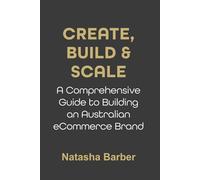 Create, Build & Scale: A Comprehensive Guide to Building an Australian eCommerce Brand