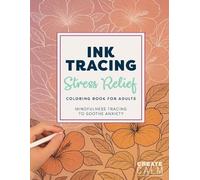 Create Calm Ink Tracing Stress Relief Coloring Book for Adults (Tascabile)