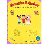 Create & Color: A Fun Coloring Book For Little Artists