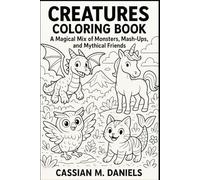 Create Creatures Coloring Book: A Magical Mix of Monsters, Mash-Ups, and Mythical Friends