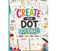 Create Dot Dot Journal: 50+ Dot Grid Layouts to Recreate, Customize & Draw Your Own Designs
