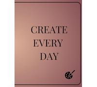 Create Every Day: A Minimalist Blank Sketchbook for Drawing, Doodling, and Creative Expression