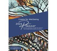 Create for Wellbeing ~ 2026 Planner: nurturing wellbeing through the cathartic and transformative power of creating