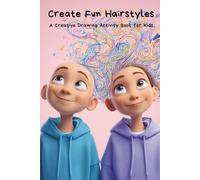 Create Fun Hairstyles: Draw and Design Your Own Hair - A Creative Drawing Activity Book for Kids Ages 4-8