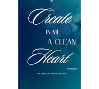 Create in Me a Clean Heart Psalm 51:10: A Guided Prayer & Reflection Journal for Spiritual Renewal, Healing, and Intimacy With God