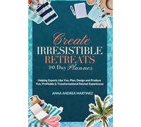 Create Irresistible Retreats: The Ultimate 90-Day Planner for Hosting Transformational In-Person Experiences: A Strategic Workbook For Event Hosts, ... Plan, Fill, & Host Unforgettable Events