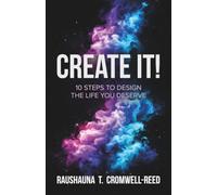 Create It!: 10 Steps to Design The Life You Deserve