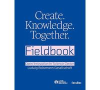 Create. Knowledge. Together.: Fieldbook. Open Innovation in Science Center LBG