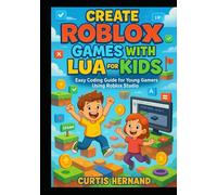 Create Roblox Games with Lua for Kids: Easy Coding Guide for Young Gamers Using Roblox Studio