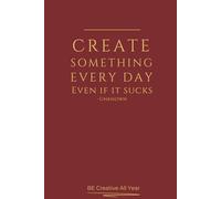 Create Something Every Day - Motivational Journal: A bold space for daily creativity and imperfection