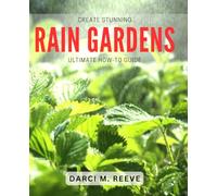 Create Stunning Rain Gardens: Ultimate How-To Guide: Transform Your Outdoor Space with Breathtaking Rain Garden Designs
